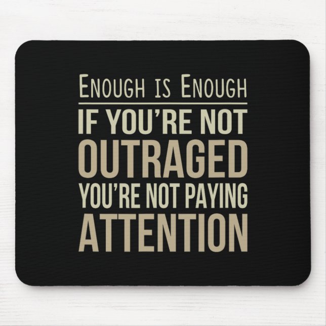 Enough Is Enough - If You're Not Outraged - Anti-t Mouse Mat (Front)