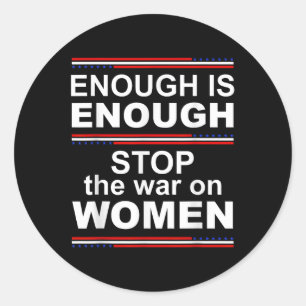 Enough Is Enough Stop The War On Women Classic Round Sticker