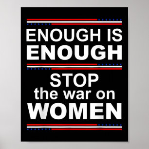 Enough Is Enough Stop The War On Women  Poster