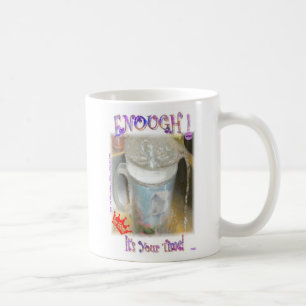 Enough! It's Your Time! Coffee Mug