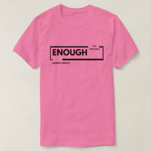 Enough No Proving Already Worthy Self-Worth T-Shirt