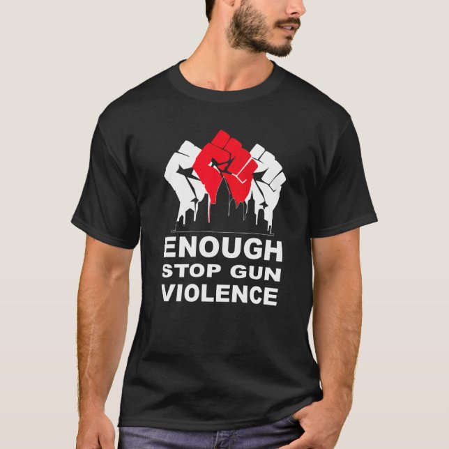 Enough Stop Gun Violence Protect Kids Anti Gun Vio T-Shirt (Front)