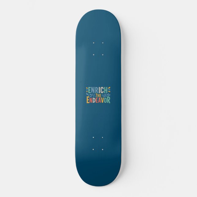 Enrich The Endeavour  Skateboard (Front)