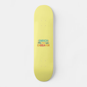 Enrich The Endeavour  Skateboard