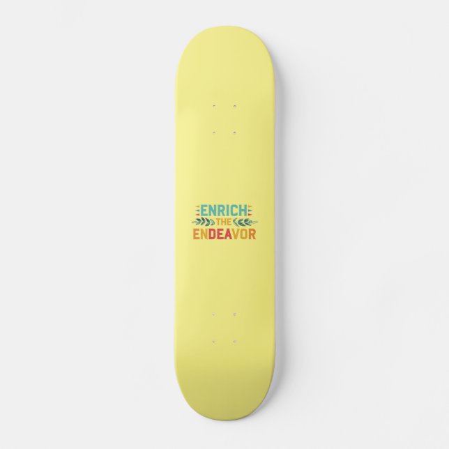 Enrich The Endeavour  Skateboard (Front)