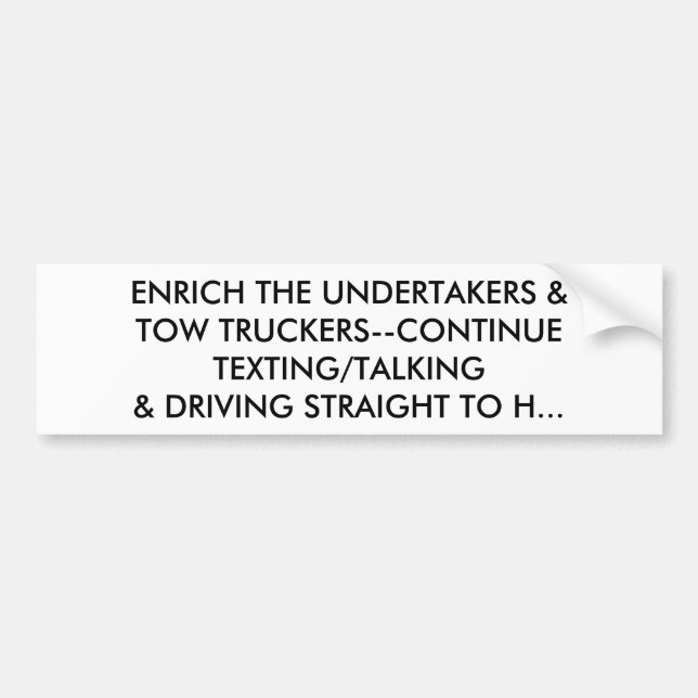 ENRICH THE UNDERTAKERS: CONTINUE TEXTING & DRIVING BUMPER STICKER (Front)