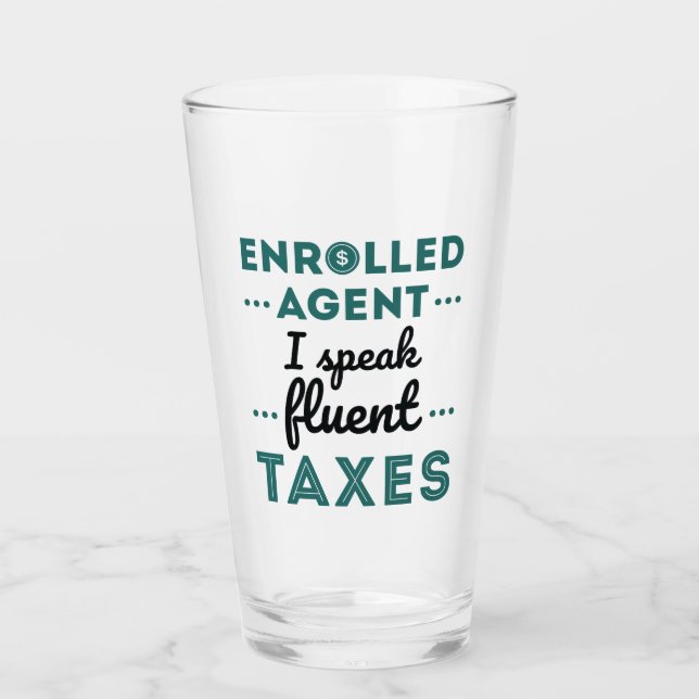 Enrolled Agent I Speak Fluent Taxes Glass (Front)