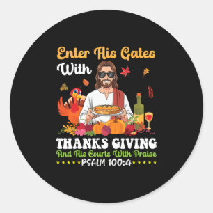 Enter His Gates With Thanksgiving Psalm 100 4 Bibl Classic Round Sticker