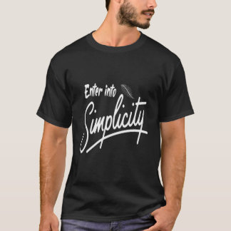 Enter Into Simplicity Saying For Simple Livestyles T-Shirt