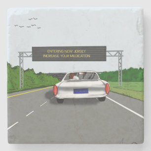 Entering New Jersey. Increase Your Medication. Stone Coaster