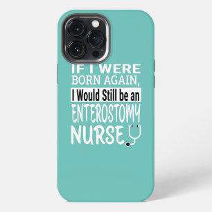 Enterostomy Nurse Funny Nursing School Medical iPhone 13 Pro Max Case