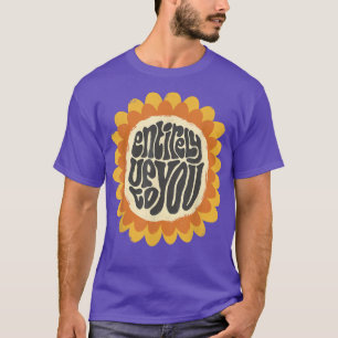 Entirely up to you cute sunflower motivation T-Shirt