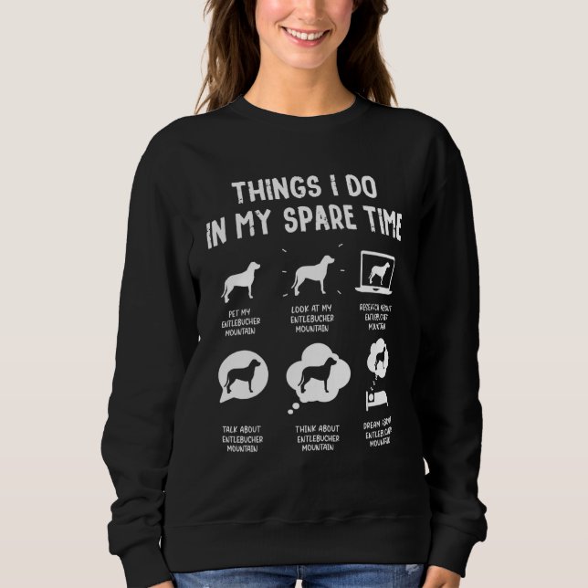 Entlebucher Mountain Things Do Spare Time  Dog Mum Sweatshirt (Front)