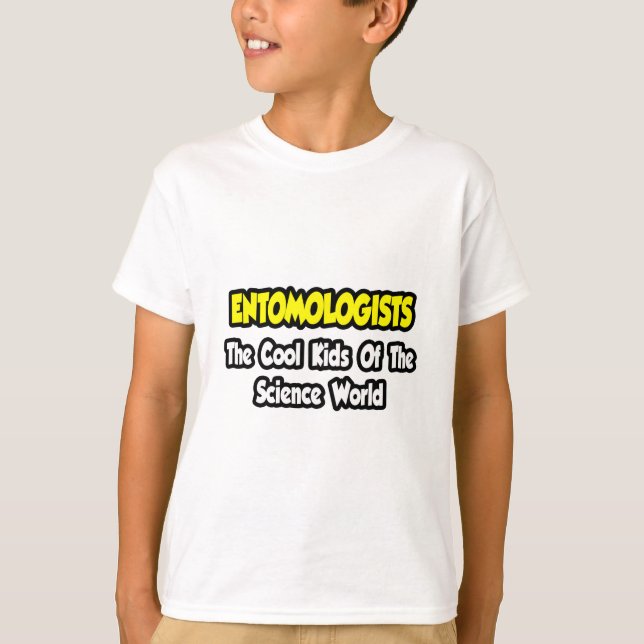 Entomologists ... Cool Kids of Science World T-Shirt (Front)
