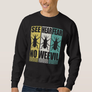 Entomologists See Hear Fear No Weevil Entomology B Sweatshirt