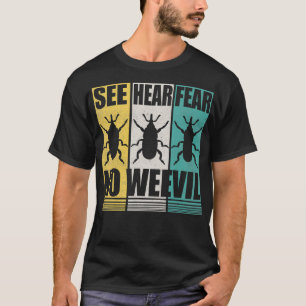 Entomologists See Hear Fear No Weevil Entomology T-Shirt