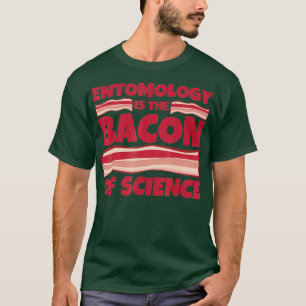 Entomology Gifts - bacon of science T-Shirt
