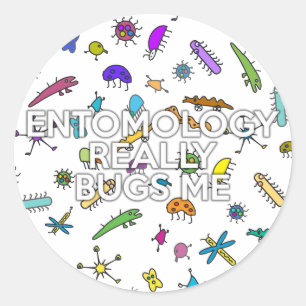 ENTOMOLOGY REALLY BUGS ME CLASSIC ROUND STICKER