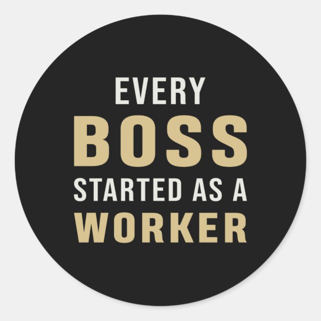 Entrepreneur Every Boss Started As A Worker CEO Classic Round Sticker (Front)