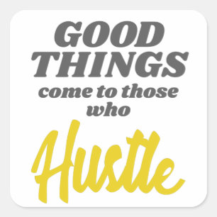 Entrepreneur Good Things Come To Those Who Hustle Square Sticker