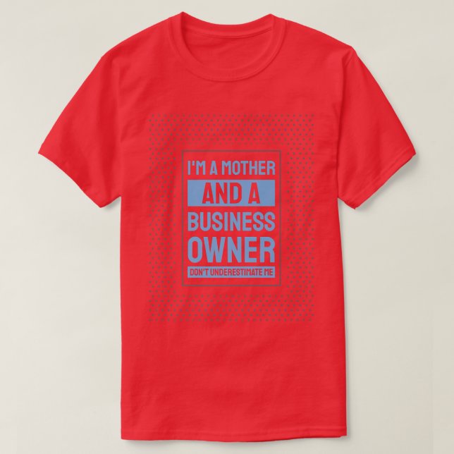 Entrepreneur Motivation Small Business Owners Mom  T-Shirt (Design Front)