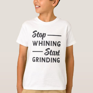 Entrepreneur Stop Whining Start Grinding Boss T-Shirt