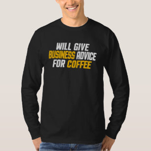 Entrepreneur Will Give Business Advice For Coff T-Shirt