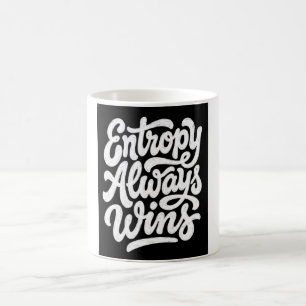 Entropy Always Wins Funny Physics Quote Hoodie Coffee Mug