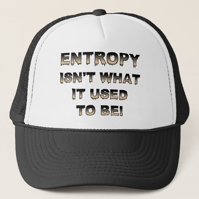 Entropy Isn't What It Used To Be Funny Cap Hat (Front)
