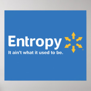 Entropy It Ain't What it Used to Be Poster