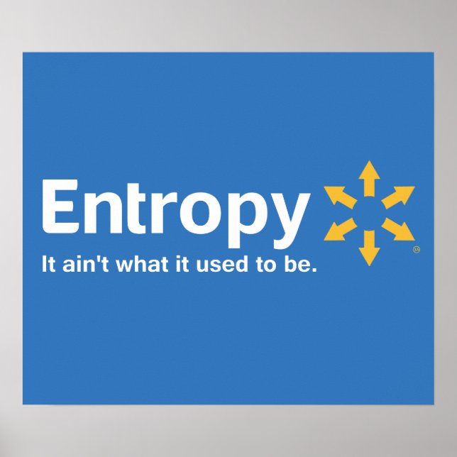 Entropy It Ain't What it Used to Be Poster (Front)