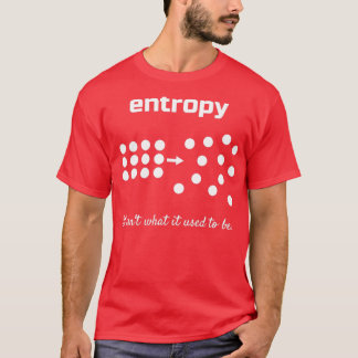 Entropy It isnx27t what it used to be T-Shirt