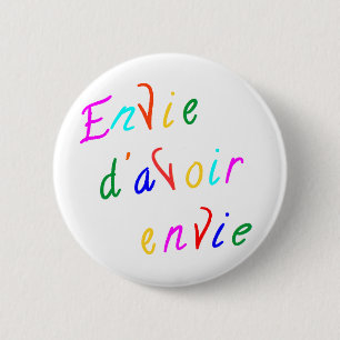 envie d'avoir envie 6 cm round badge