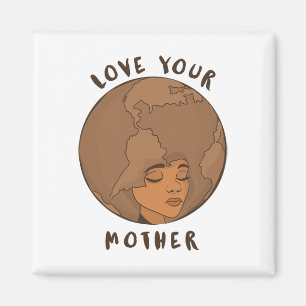 Environment Earth Day - Love Your Mother Earth Magnet