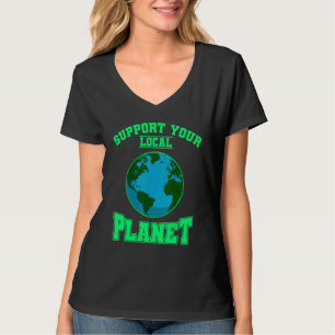 Environment Protection Support Your Local Planet T-Shirt