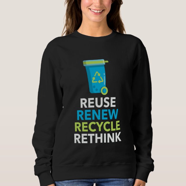 Environmental Activism Recycle Reuse Renew Rethink Sweatshirt (Front)