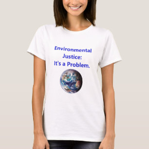 Environmental Justice - Its A Problem T-Shirt