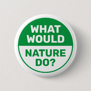 Environmental "What Would Nature Do?" Progressive 6 Cm Round Badge