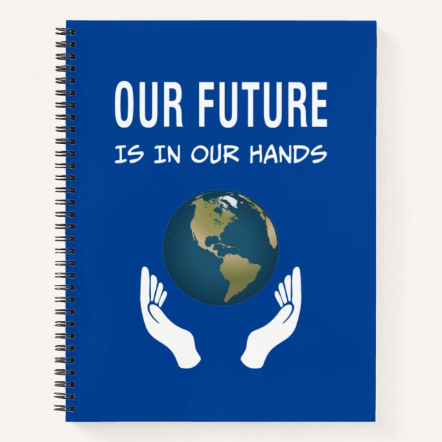 Environmentalism Our Future Is In Our Hands Planet Notebook (Front)