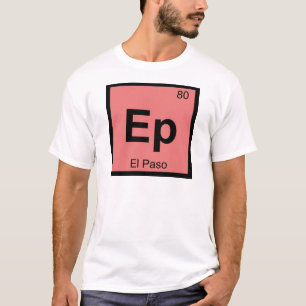 Ep - El Paso Texas Chemistry Periodic Table Symbol T-Shirt