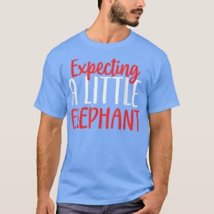 Epecting A Little Elephant Funny Pregnancy New Mom T-Shirt