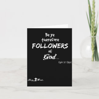 Eph 5_1 Be Ye Therefore Followers Of God Christian Card