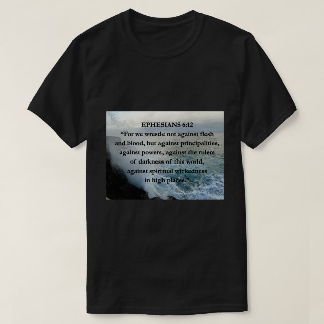 EPH 6:12 Flesh & Blood Bible Quote Water Scenery  T-Shirt (Design Front)