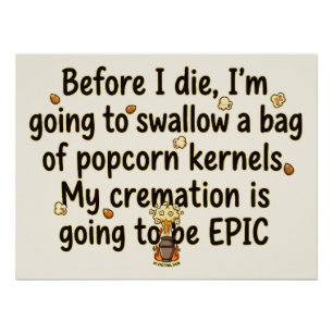 Epic Cremation Popcorn Kernels Funny Poster