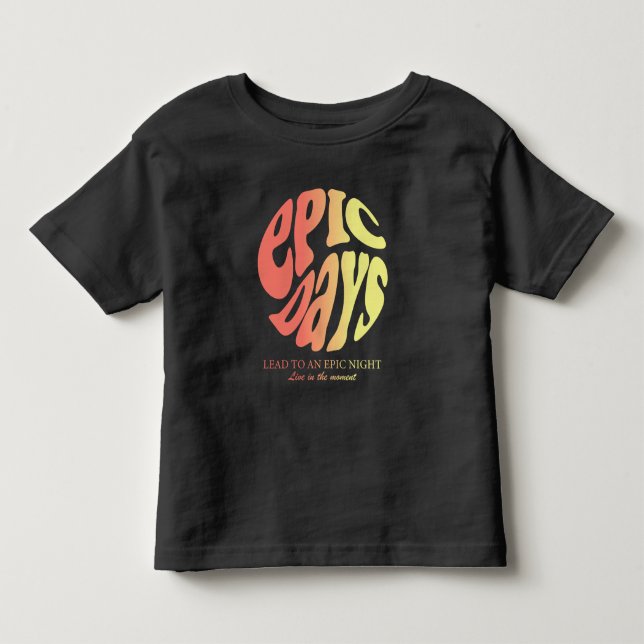 Epic Days Toddler T-Shirt (Front)