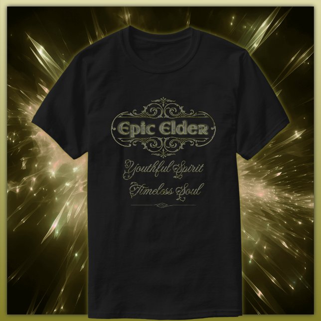 Epic Elder: Youthful Spirit, Timeless Soul T-Shirt (Creator Uploaded)