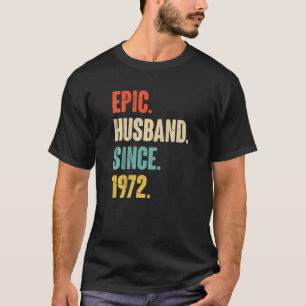 Epic Husband Since 1972 50 Wedding Anniversary Fo T-Shirt
