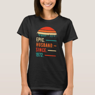 Epic Husband Since 1972 50 Years 50th Wedding Anni T-Shirt