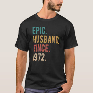 Epic Husband Since 1972  50th Wedding Aniversary F T-Shirt
