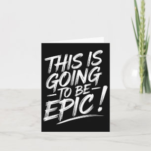 Epic Motivational Quote This Is Going To Be Epic Card